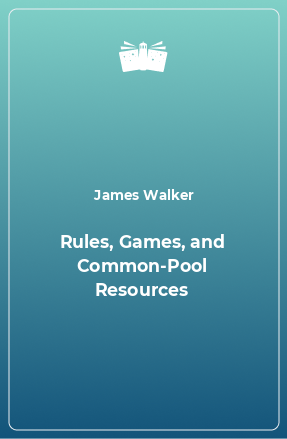 Книга Rules, Games, and Common-Pool Resources