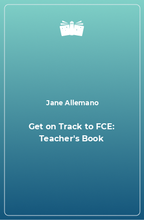 Книга Get on Track to FCE: Teacher's Book