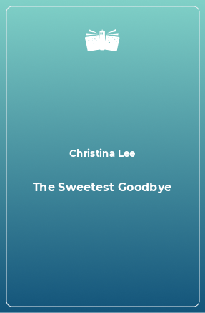 Книга The Sweetest Goodbye