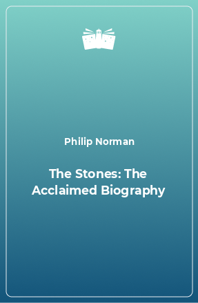 Книга The Stones: The Acclaimed Biography