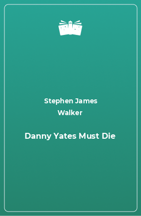 Книга Danny Yates Must Die