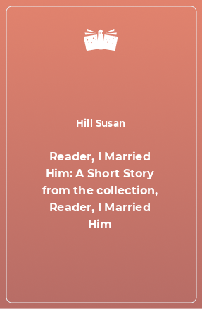 Книга Reader, I Married Him: A Short Story from the collection, Reader, I Married Him