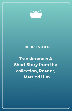 Книга Transference: A Short Story from the collection, Reader, I Married Him