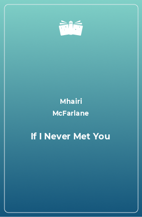 Книга If I Never Met You