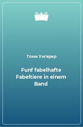 Книга Funf fabelhafte Fabeltiere in einem Band