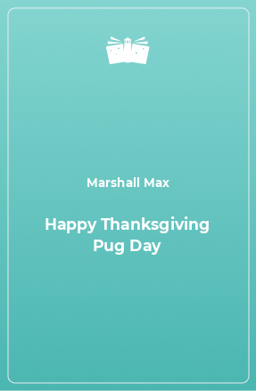 Книга Happy Thanksgiving Pug Day