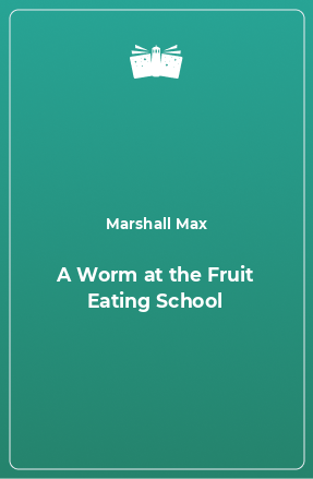 Книга A Worm at the Fruit Eating School