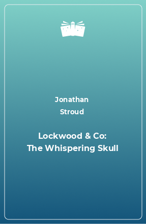 Книга Lockwood & Co: The Whispering Skull