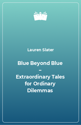 Книга Blue Beyond Blue – Extraordinary Tales for Ordinary Dilemmas