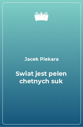 Книга Swiat jest pelen chetnych suk