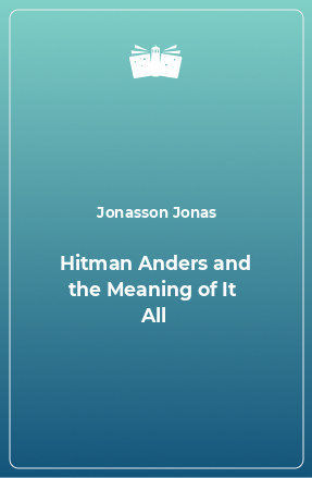 Книга Hitman Anders and the Meaning of It  All