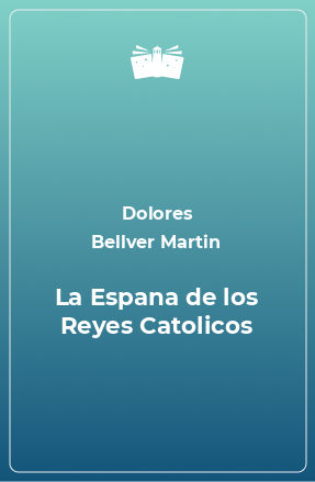 Книга La Espana de los Reyes Catolicos