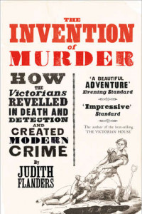 Книга The Invention of Murder: How the Victorians Revelled in Death and Detection and Created Modern Crime