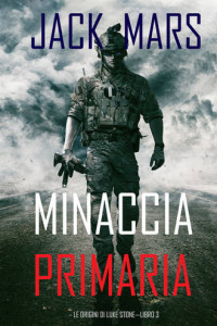 Книга Minaccia Primaria: Le Origini di Luke Stone—Libro #3