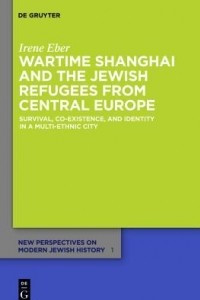 Книга Wartime Shanghai and the Jewish Refugees from Central Europe: Survival, Co-Existence, and Identity in a Multi-Ethnic City