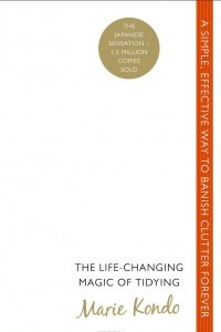 Книга The Life-Сhanging Magic of Tidying: A Simple, Effective Way to Banish Clutter Forever