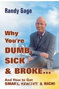 Книга Why You're Dumb, Sick & Broke... And How to Get Smart, Healthy & Rich!