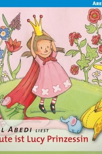 Книга Heute ist Lucy Prinzessin