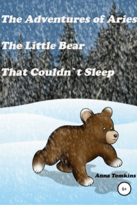 Книга The Adventures of Aries, The Little Bear That Couldn`t Sleep