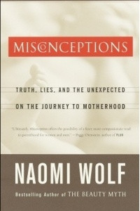 Книга Misconceptions: Truth, Lies, and the Unexpected on the Journey to Motherhood