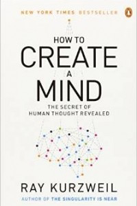 Книга How to Create a Mind: The Secret of Human Thought Revealed