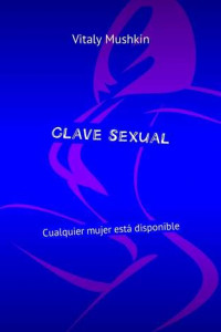 Книга Clave sexual. Cualquier mujer está disponible