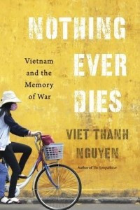 Книга Nothing Ever Dies: Vietnam and the Memory of War