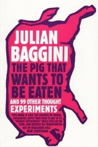 Книга The Pig That Wants to Be Eaten: 100 Experiments for the Armchair Philosopher