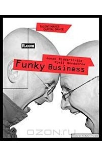 Книга Funky Business: Talent Makes Capital Dance