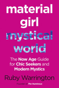 Книга Material Girl, Mystical World: The Now-Age Guide for Chic Seekers and Modern Mystics