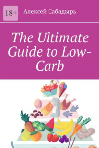 Книга The Ultimate Guide to Low-Carb