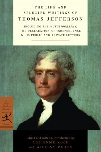 Книга The Life and Selected Writings of Thomas Jefferson: Including the Autobiography, The Declaration of Independence & His Public and Private Letters