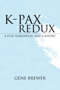 Книга K-PAX Redux: A Play, Screenplay And a Report