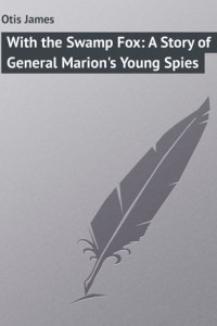 Книга With the Swamp Fox: A Story of General Marion's Young Spies