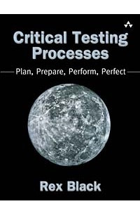 Книга Critical Testing Processes: Plan, Prepare, Perform, Perfect