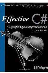 Книга Effective C# (Covers C# 4.0): 50 Specific Ways to Improve Your C# (2nd Edition)