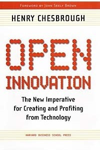 Книга Open Innovation: The New Imperative for Creating and Profiting from Technology