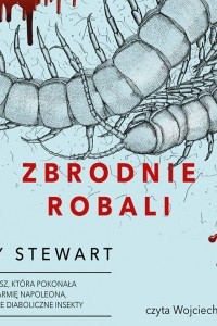 Книга Zbrodnie robali. Wesz, ktora pokonala armie Napoleona i inne diaboliczne insekty (audiobook)