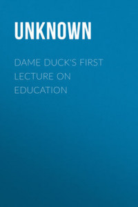 Книга Dame Duck's First Lecture on Education