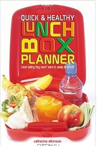 Книга Quick & Healthy Lunchbox Planner: Great Eating They Won't Want to Swap at School!