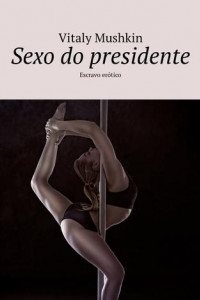 Книга Sexo do presidente. Escravo erótico