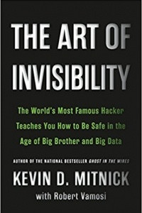 Книга The Art of Invisibility: The World's Most Famous Hacker Teaches You How to Be Safe in the Age of Big Brother and Big Data
