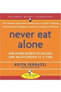 Книга Never Eat Alone: And Other Secrets to Sucess, One Relationship at a Time