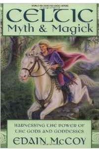 Книга Celtic Myth and Magick: Harness the Power of the Gods and Goddesses (World Religion & Magic)