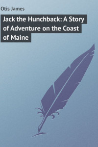 Книга Jack the Hunchback: A Story of Adventure on the Coast of Maine