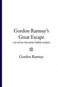 Книга Gordon Ramsay’s Great Escape: 100 of my favourite Indian recipes