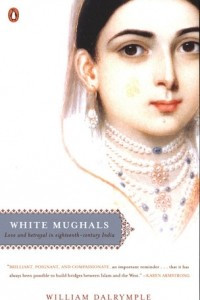 Книга White Mughals: Love and Betrayal in Eighteenth-Century India