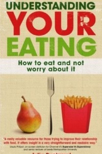 Книга Understanding Your Eating: How to eat and not worry about it