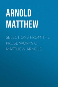 Книга Selections from the Prose Works of Matthew Arnold