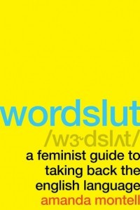 Книга Wordslut: A Feminist Guide to Taking Back the English Language